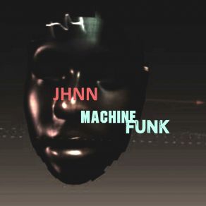 Download track Machine Funk JHNN