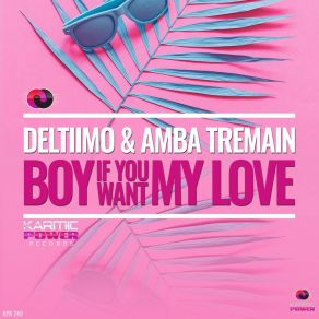 Download track Boy If You Want My Love Deltiimo