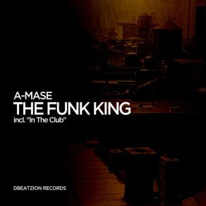 Download track The Funk King (Original Mix) A-Mase