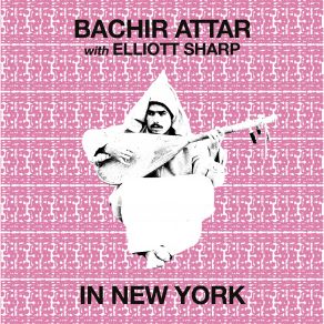 Download track El M'Dahi' Elliott Sharp, Bachir Attar