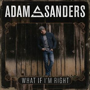 Download track What If I'm Right Adam Sanders