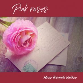 Download track Pink Roses Maer Renade Vakker