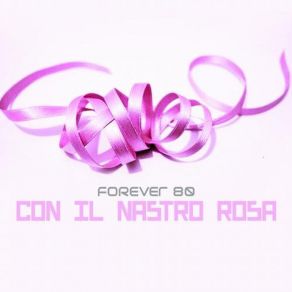 Download track Con Il Nastro Rosa (Radio Edit) Forever 80