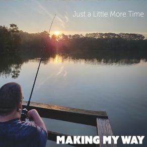 Download track Just A Little More Time Making My Way