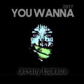 Download track You Wanna Jeremy Espinoza