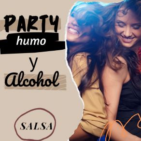 Download track Party, Humo Y Alcohol - Salsa Versión (Remix) Salsa Urbana