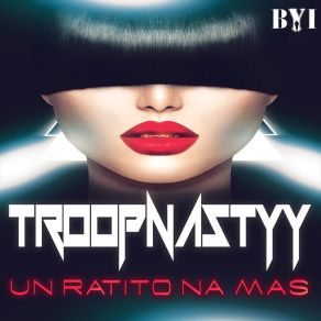 Download track Un Ratito Na Mas Troopnastyy