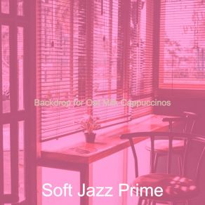 Download track Amazing Music For Oat Milk Cappuccinos Soft Jazz Prime