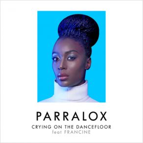 Download track Crying On The Dancefloor (7th Heaven Remix) Parralox, Francine