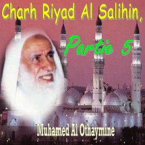 Download track Charh Riyad Al Salihin, Partie 5, Pt. 11 Muhamed Al Othaymine