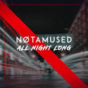 Download track All Night Long NØTAMUSED