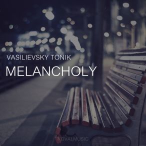 Download track Melancholy (Original Mix) Vasilievsky Tonik