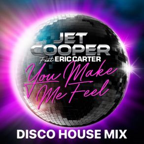 Download track You Make Me Feel (Disco House Extended) Jet Cooper