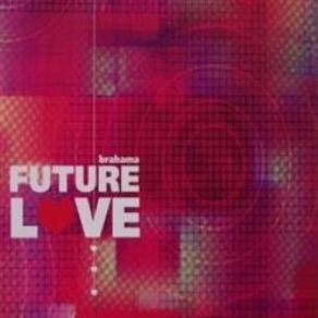 Download track Future Love (Future Mix) Brahama