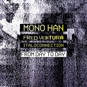 Download track From Day To Day (Italoconnection Remix) Fred Ventura, Han Mono