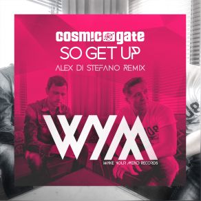 Download track So Get Up Alex Di Stefano Extended Remix Cosmic Gate