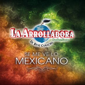 Download track Se Me Ve Lo Mexicano La Arrolladora Banda El Limón De René Camacho