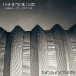 Download track Here And Now (Brothertiger Remix) Matthew Scott Ragland