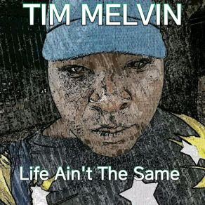 Download track Life Ain't The Same Tim Melvin