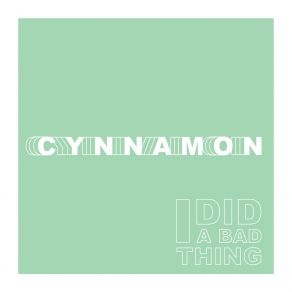 Download track I Did A Bad Thing Cynnamon