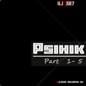 Download track Part 5 (Original Mix) Psihik