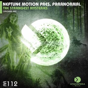 Download track The Strangest Mysteries (Original Mix) Paranormal, Neptune Motion