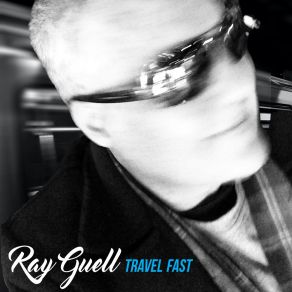 Download track Travel Fast Ray Guell