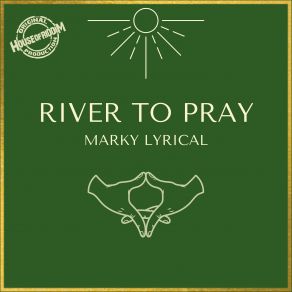 Download track River To Pray Marky Lyrical