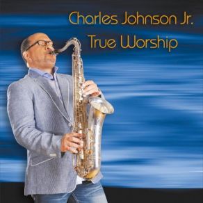 Download track We Worship You Charles Johnson Jr