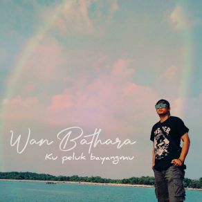 Download track Ku Peluk Bayangmu Wan Bhatara