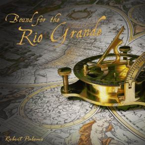 Download track Bound For The Rio Grande Robert Palomo