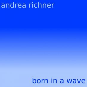 Download track Born In A Wave (Guitar Version) Andrea Richner