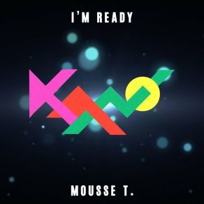 Download track I´m Ready (Mousse T´S Extended Club Remix) Mousse T.Kano