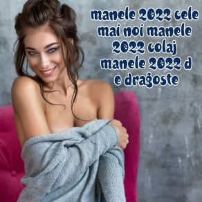 Download track HITURILE ANULUI 2022 Manele Noi 2022 MANELE 2022