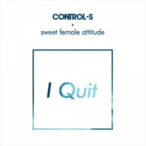 Download track I Quit (Control-S Remix) Control-S