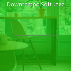 Download track Background For Oat Milk Cappuccinos Downtempo Soft Jazz