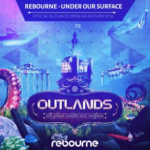 Download track Under Our Surface (Outlands Open Air Anthem 2014) (Original Mix) Rebourne