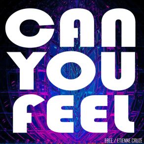 Download track CAN YOU FEEL (Original Club Mix) Etienne Cruze