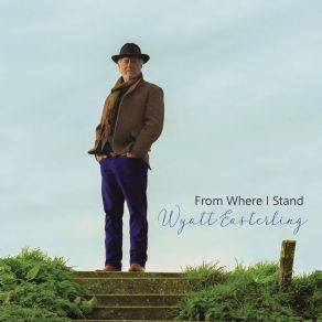 Download track From Where I Stand Wyatt Easterling