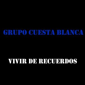 Download track Vivir De Recuerdos Grupo Cuesta Blanca