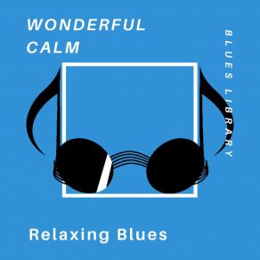 Download track Wonderful Calm Relaxing Blues Blues Library