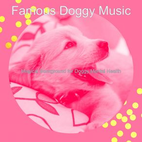 Download track Sensational Ambiance For Well Behaved Dogs Famous Doggy Music