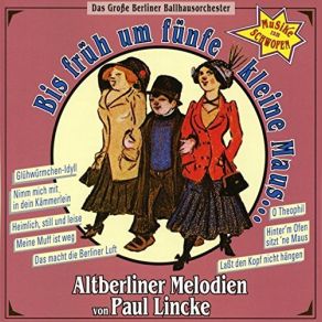 Download track Nimm Mich Mit / Hinterm Ofen Sitzt 'ne Maus / Ach, Die Weiber Sind So Schlecht Das Grosse Berliner Ballhausorchester