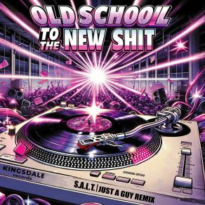 Download track Old School To The New Shit (Just A Guy Remix) S. A. L. T.Just A Guy