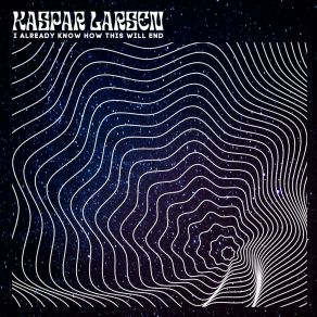 Download track I ALREADY KNOW HOW THIS WILL END Kaspar Larsen