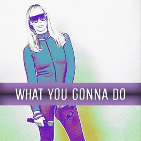 Download track What You Gonna Do (Radio Edit) Alex Natale