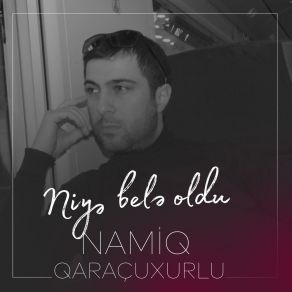 Download track Niyə Belə Oldu Namiq Qaracuxurlu