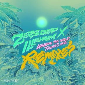 Download track Where The Wild Things Are (Golf Clap Remix) Zeds Dead, Illenium