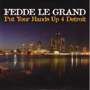 Download track Put Your Hands Up For Detroit (Extended Mix) Fedde Le Grand, MC Gee