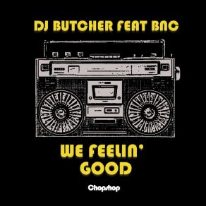 Download track We Feelin' Good [Instrumental] DJ Butcher